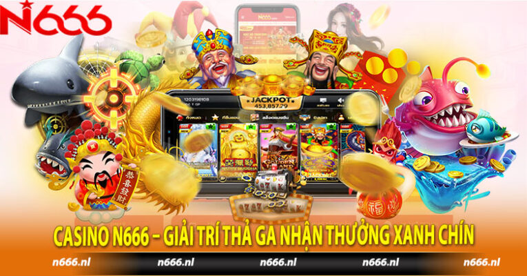 Casino N666 – Giải Trí Thả Ga Nhận Thưởng Xanh Chín