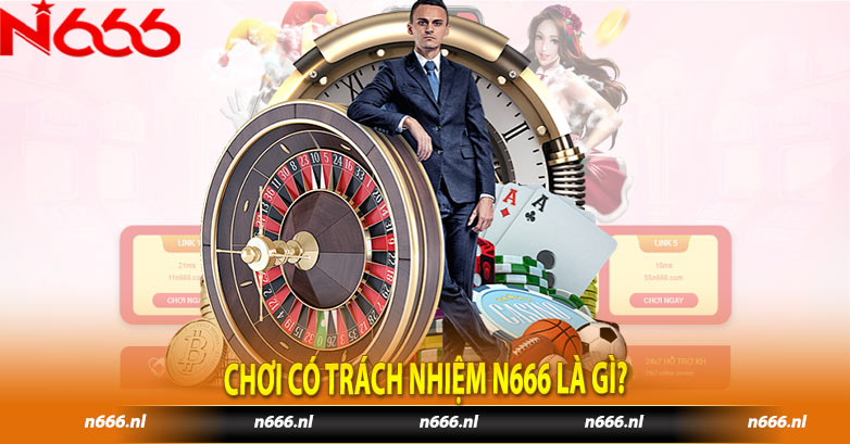 Chơi Có Trách Nhiệm N666 là gì?