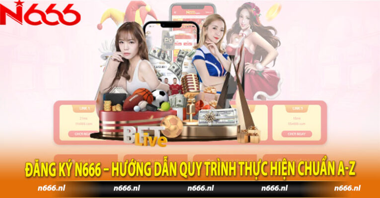 Đăng Ký N666 – Hướng Dẫn Quy Trình Thực Hiện Chuẩn A-Z