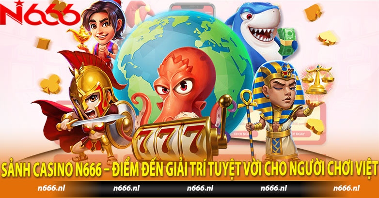 Sảnh casino N666 – Điểm đến giải trí tuyệt vời cho người chơi Việt