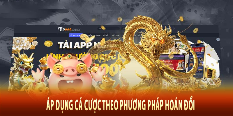 Áp dụng cá cược theo phương pháp hoán đổi